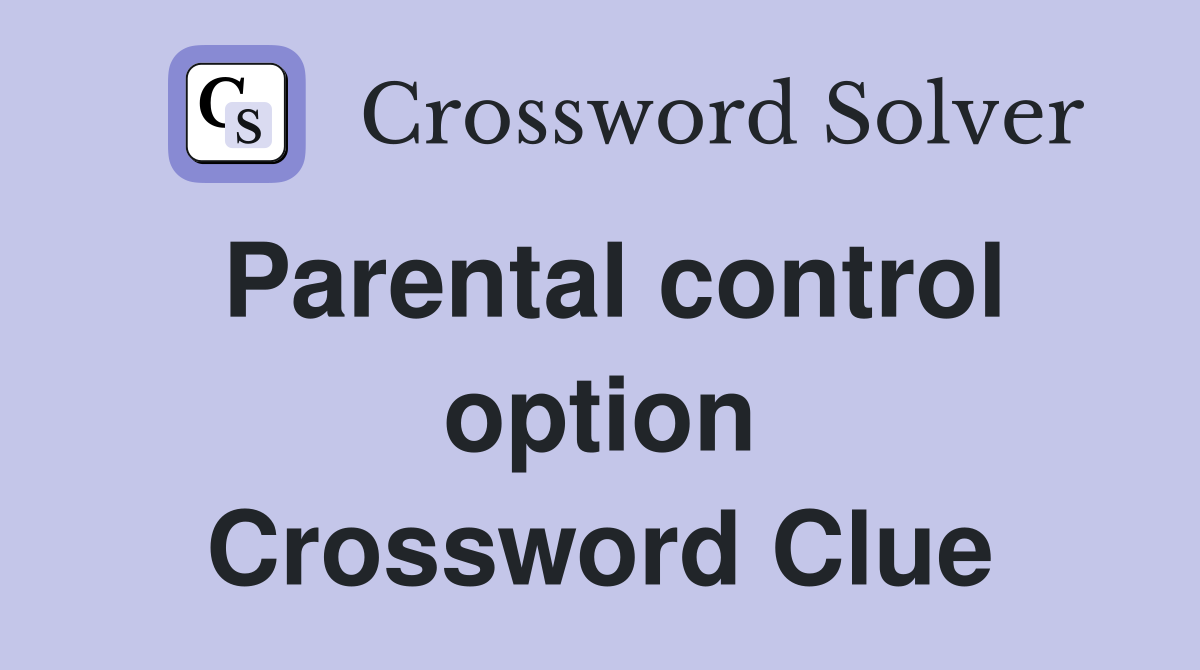 Parental control option Crossword Clue