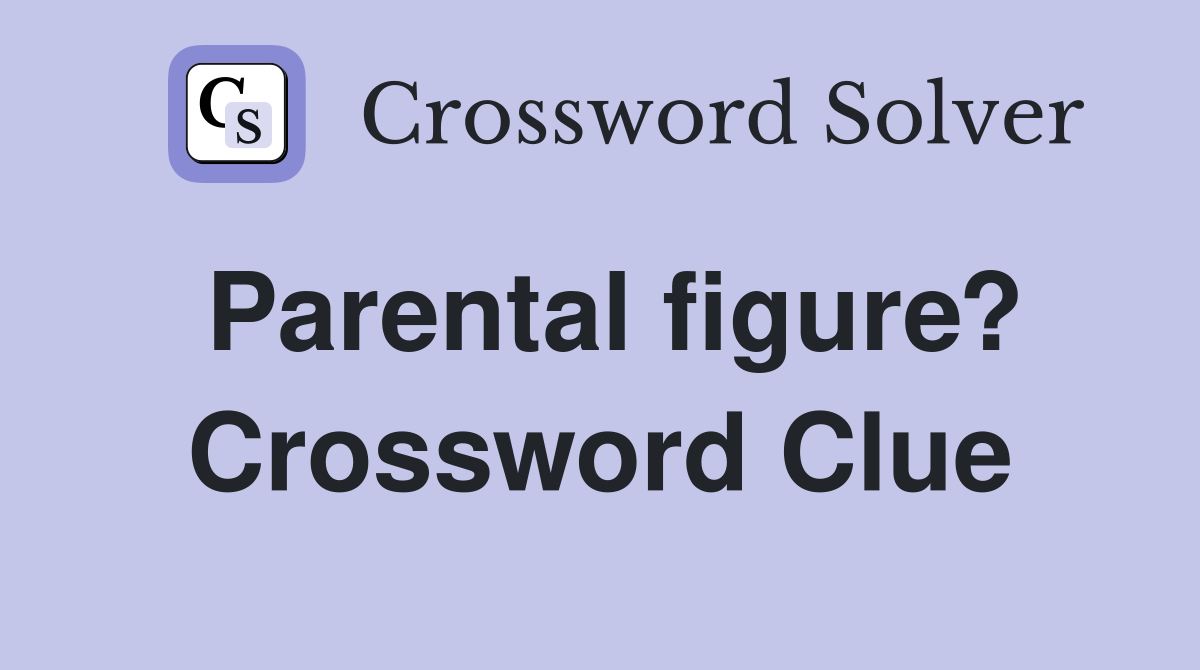 Parental figure? Crossword Clue