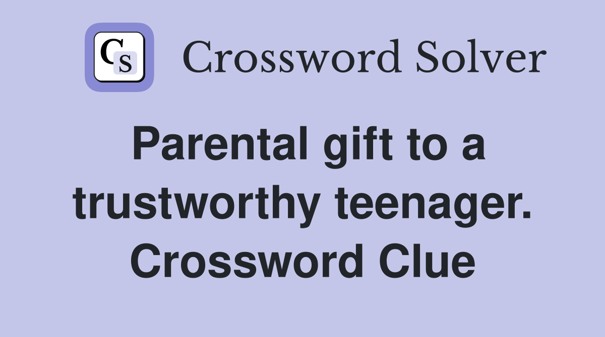 Parental gift to a trustworthy teenager. Crossword Clue