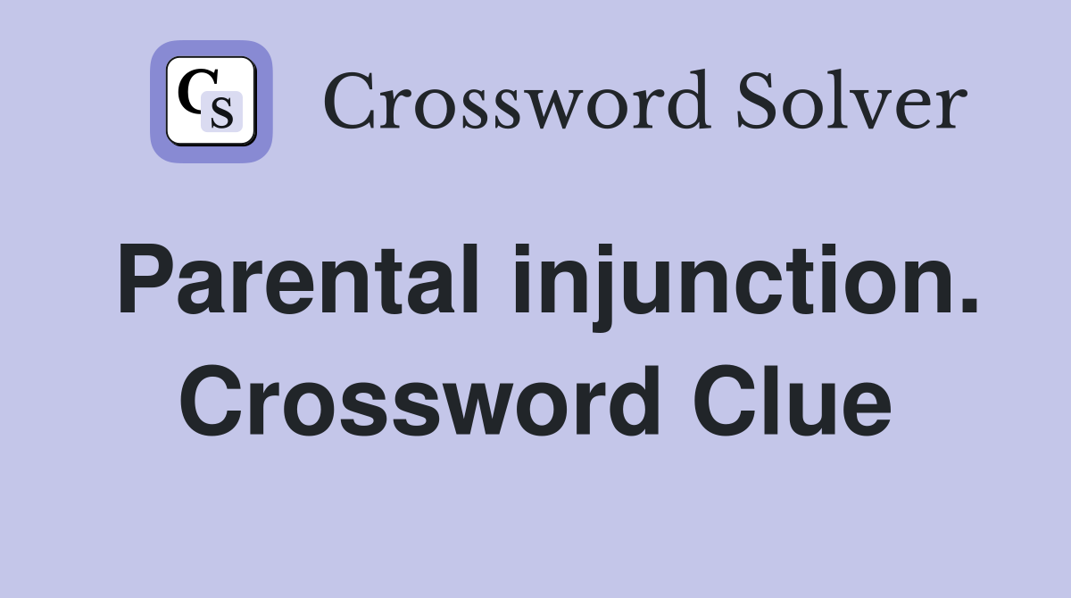 Parental injunction. Crossword Clue