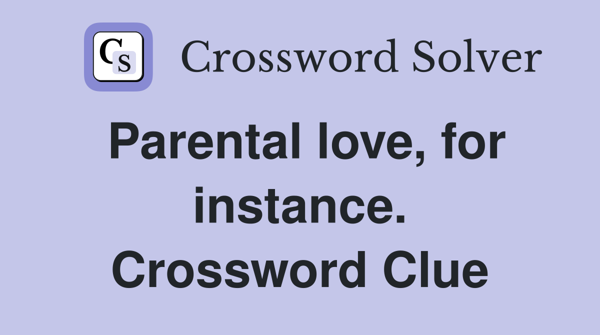 Parental love, for instance. Crossword Clue