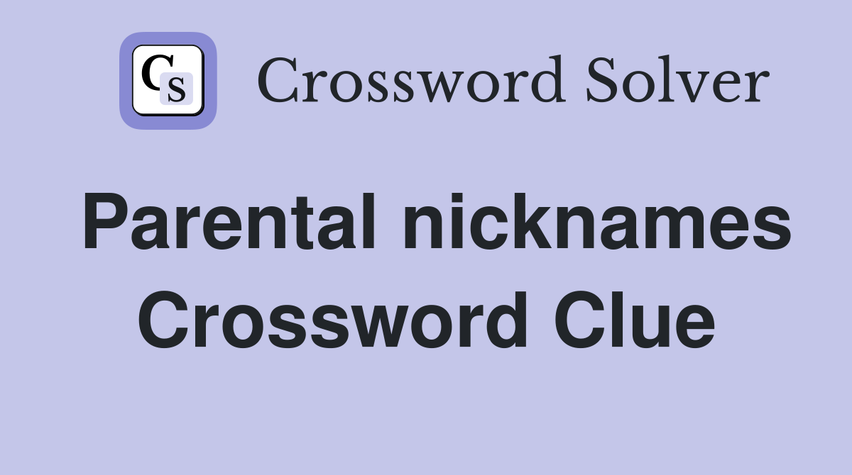 Parental nicknames Crossword Clue