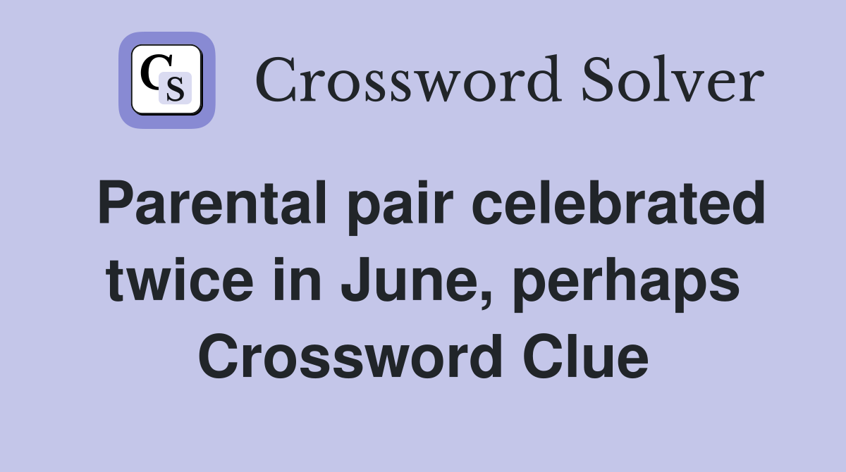 Parental pair celebrated twice in June, perhaps Crossword Clue