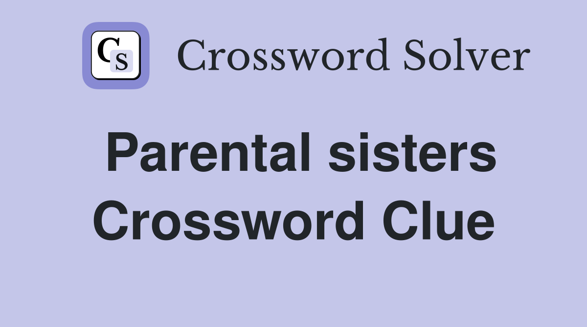 Parental sisters Crossword Clue