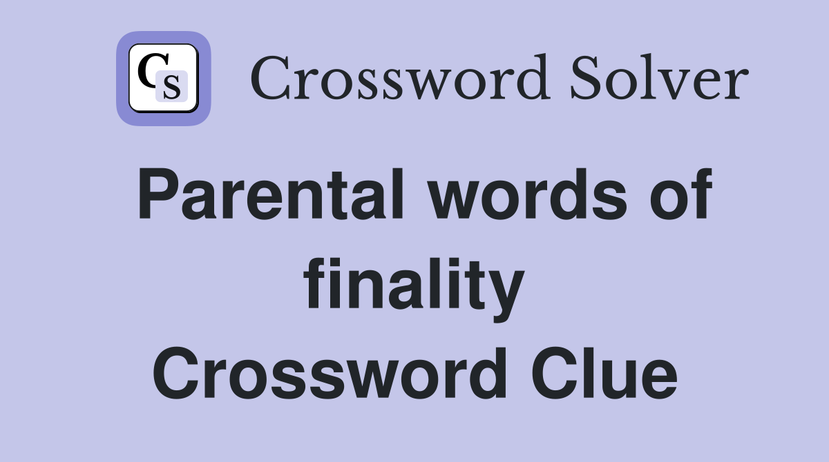 Parental words of finality Crossword Clue