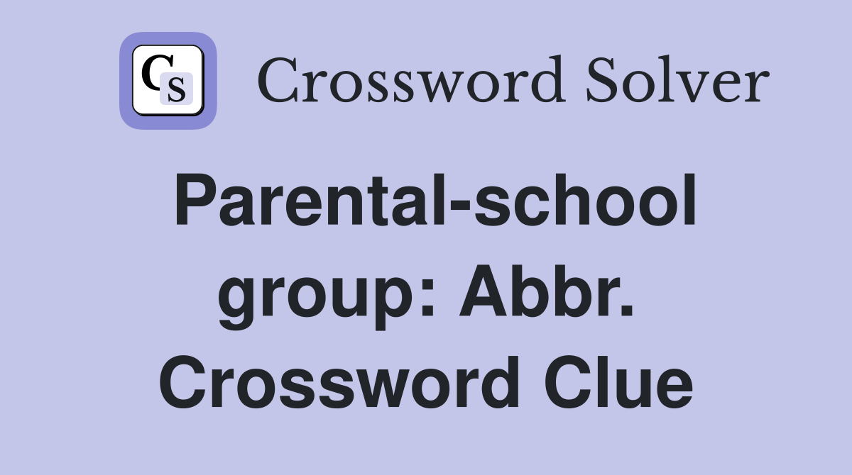 Parental-school group: Abbr. Crossword Clue