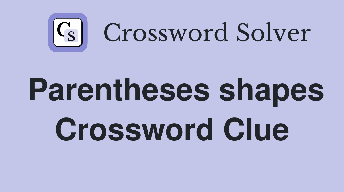Parentheses shapes Crossword Clue