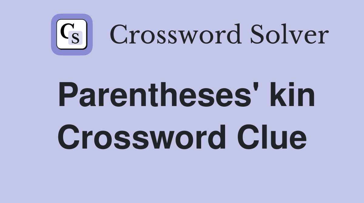 Parentheses' kin Crossword Clue