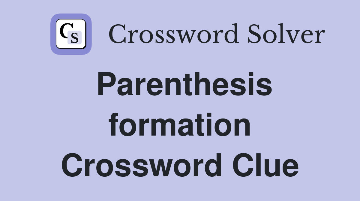 Parenthesis formation Crossword Clue