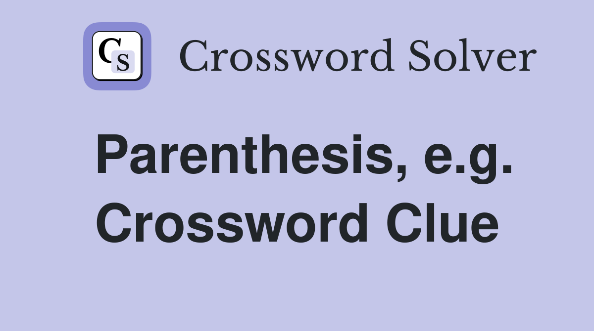 Parenthesis, e.g. Crossword Clue