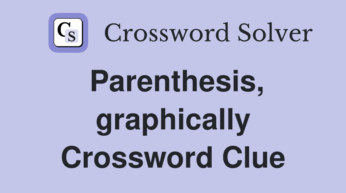 Parenthesis, graphically Crossword Clue