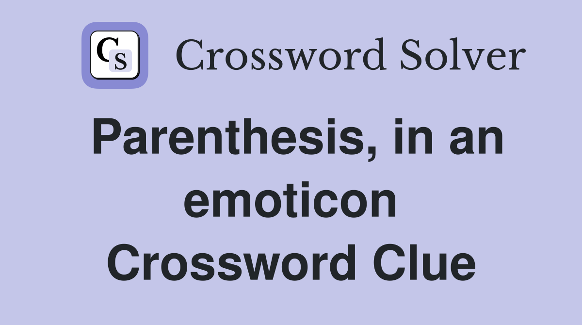 Parenthesis, in an emoticon Crossword Clue