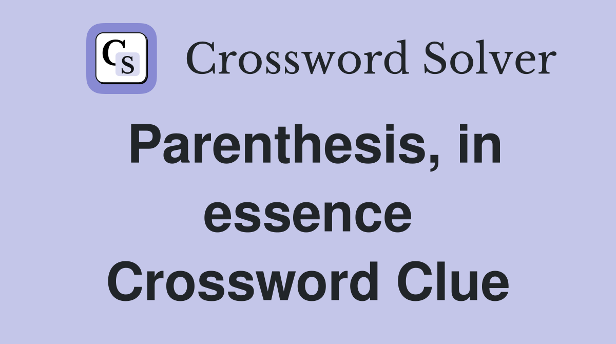 Parenthesis, in essence Crossword Clue