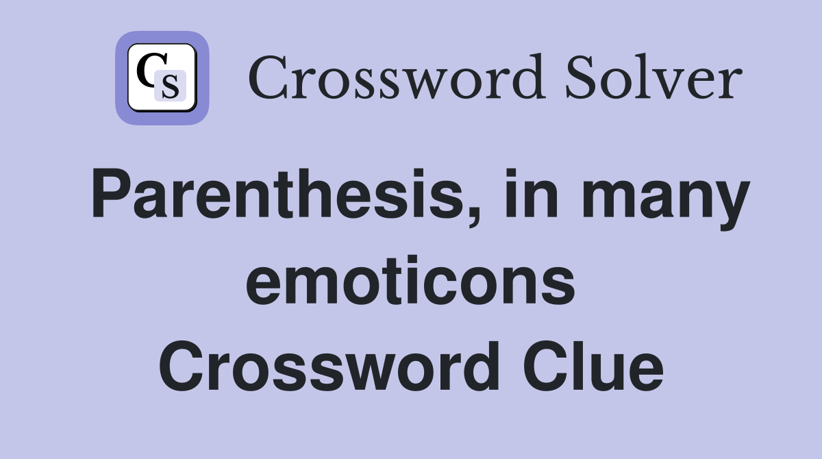 Parenthesis, in many emoticons Crossword Clue
