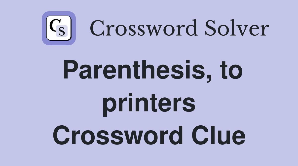 Parenthesis, to printers Crossword Clue