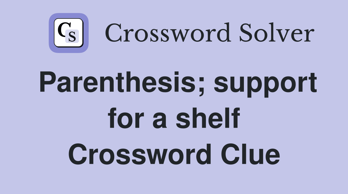 Parenthesis; support for a shelf Crossword Clue