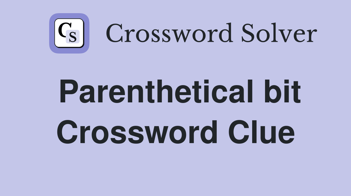 Parenthetical bit Crossword Clue