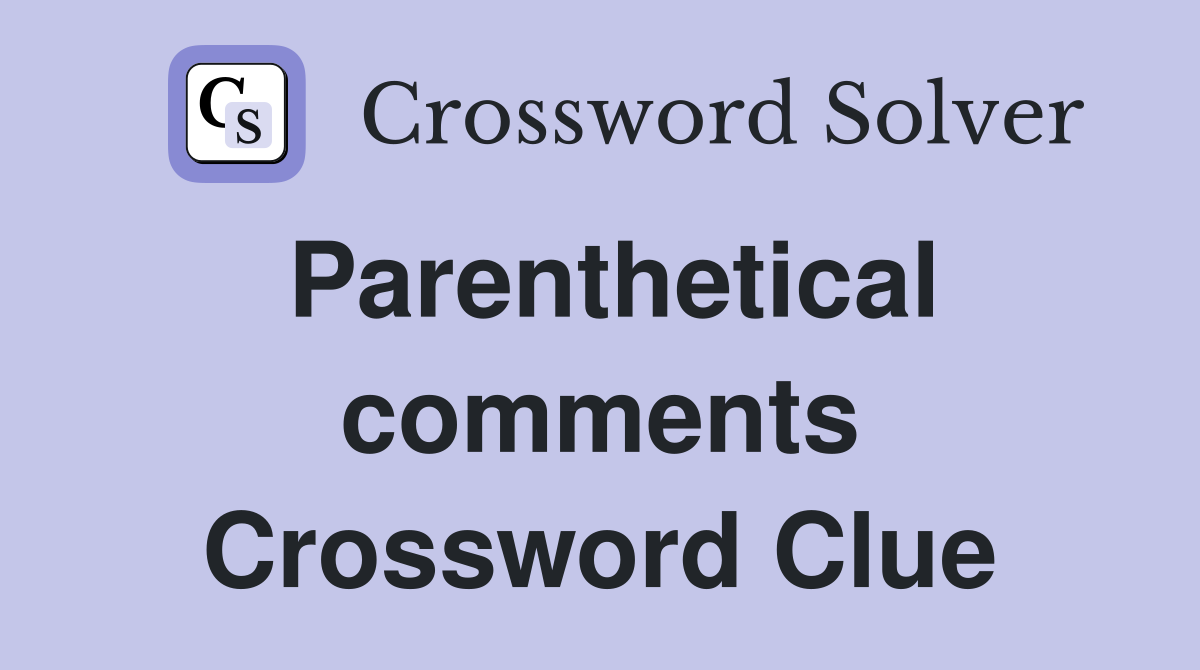 Parenthetical comments Crossword Clue