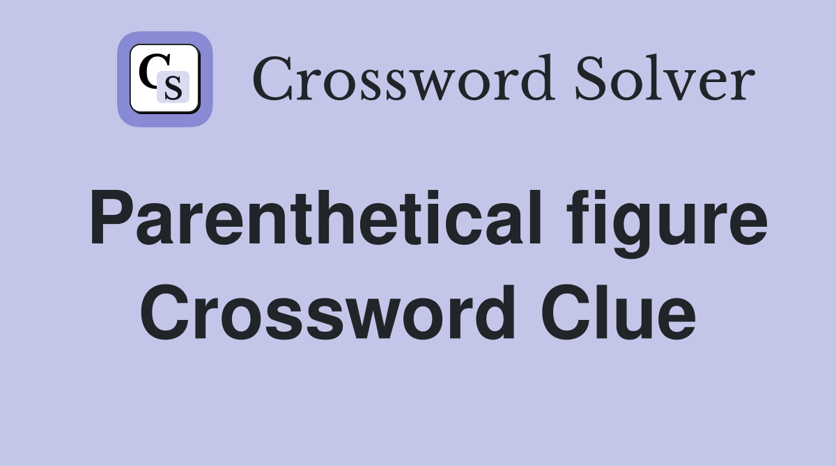 Parenthetical figure Crossword Clue