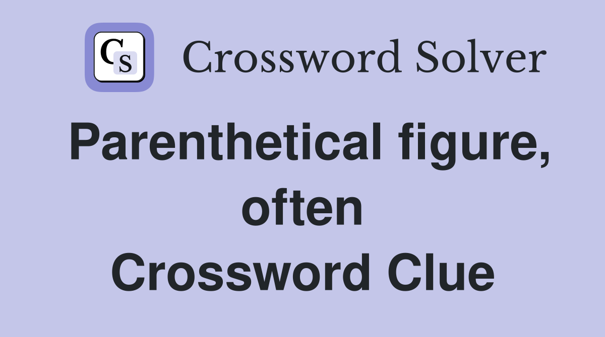 Parenthetical figure, often Crossword Clue
