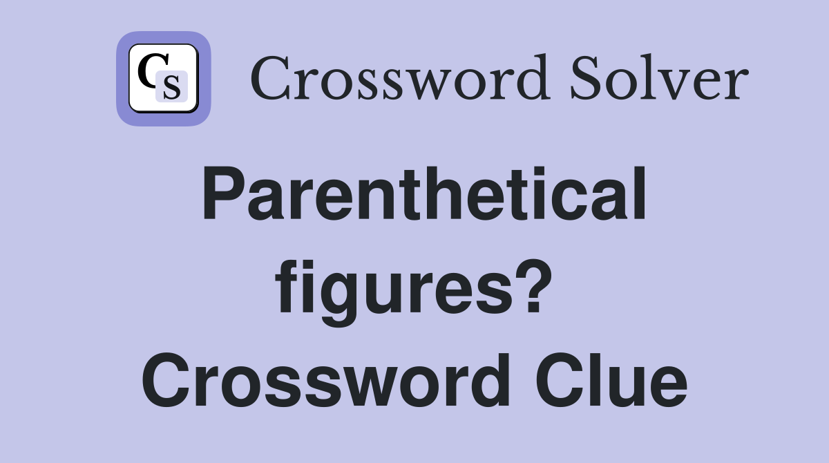 Parenthetical figures? Crossword Clue