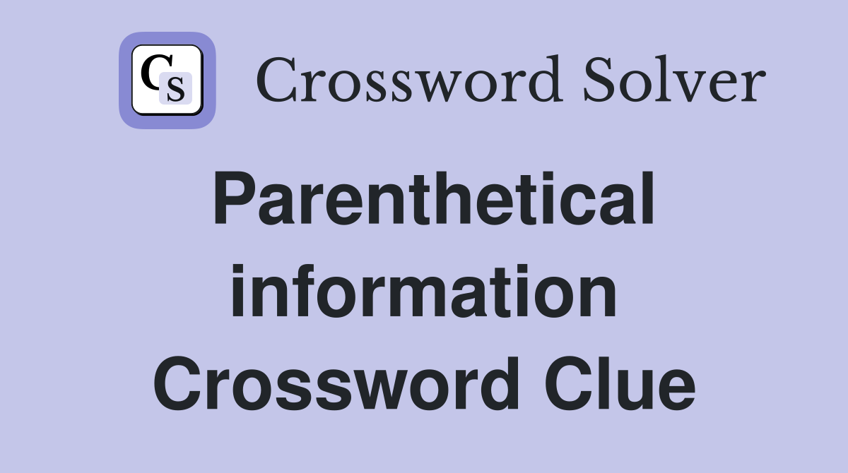 Parenthetical information Crossword Clue