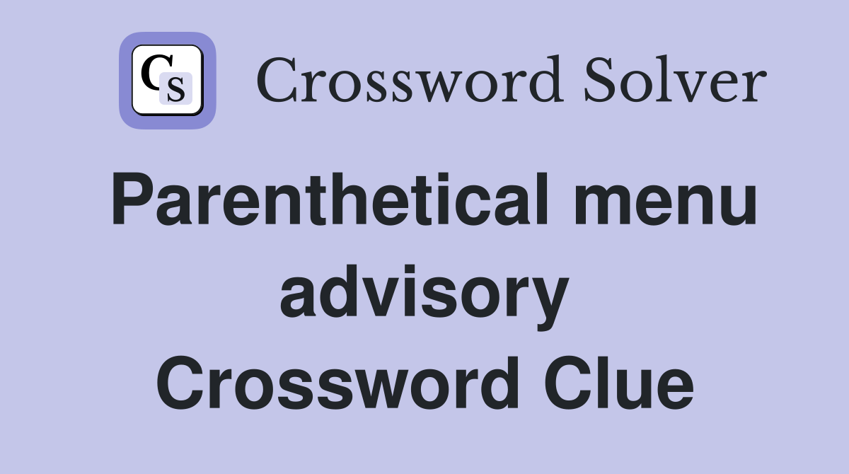 Parenthetical menu advisory Crossword Clue