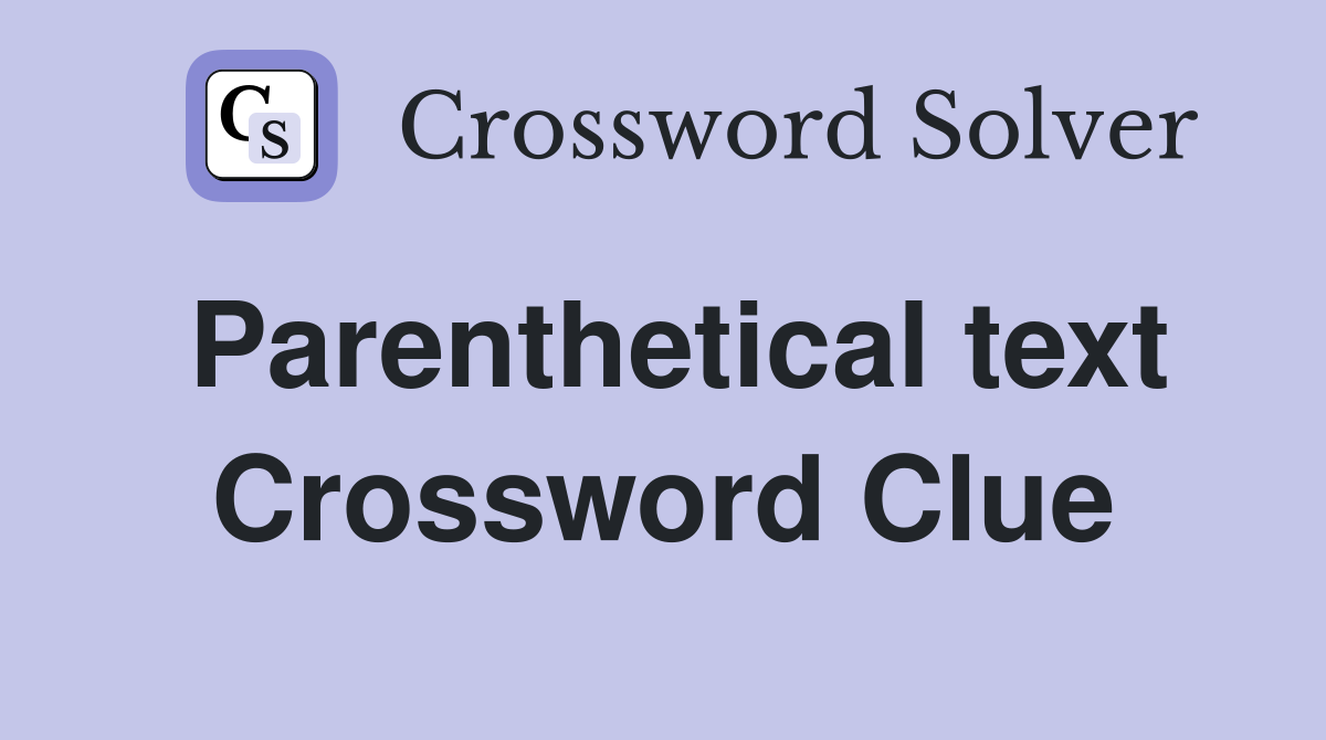 Parenthetical text Crossword Clue