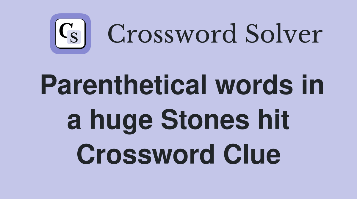 Parenthetical words in a huge Stones hit Crossword Clue
