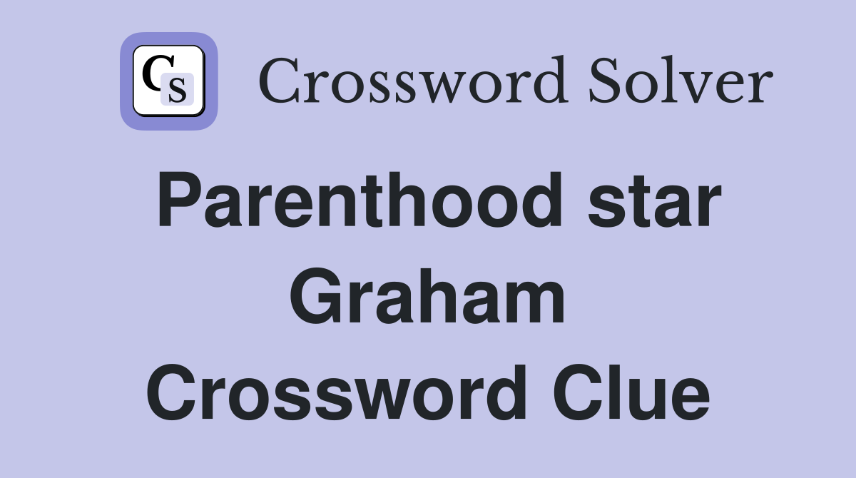 Parenthood star Graham Crossword Clue