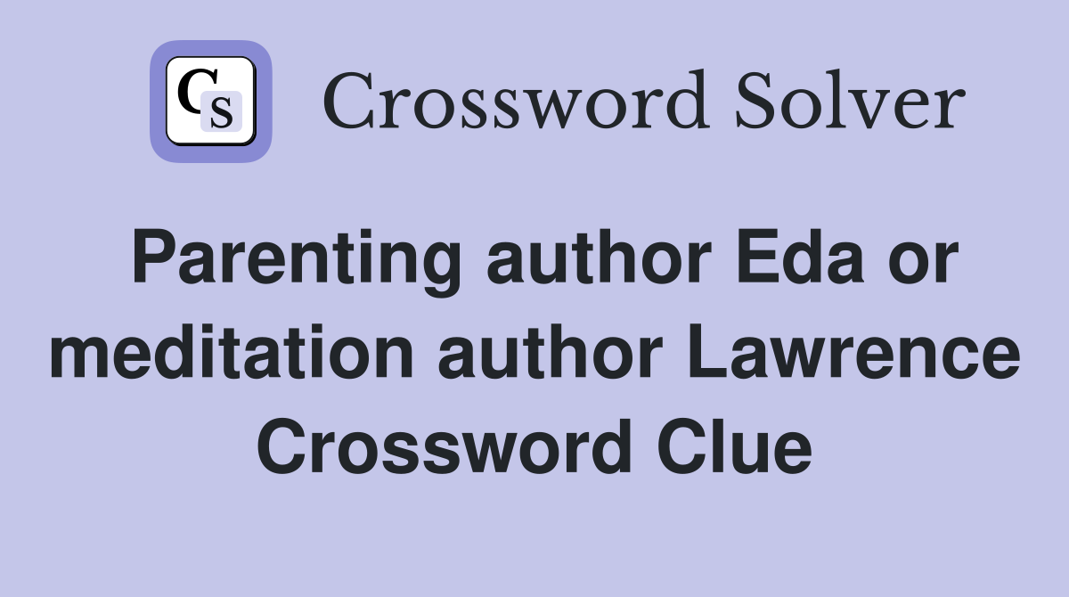 Parenting author Eda or meditation author Lawrence Crossword Clue