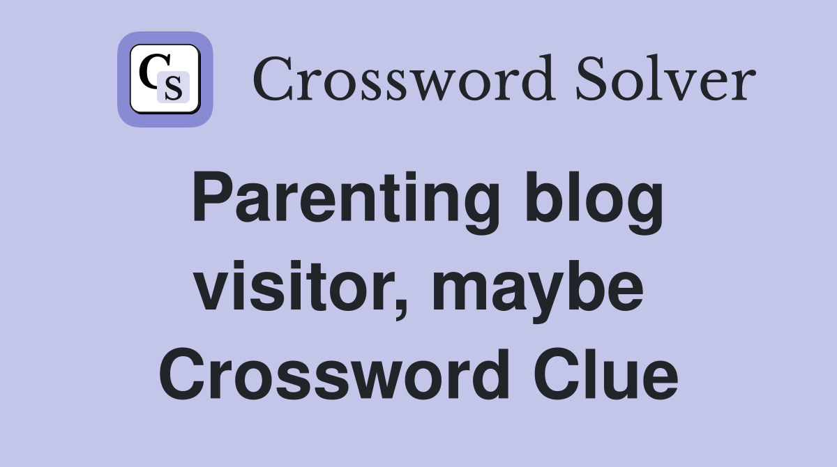 Parenting blog visitor, maybe Crossword Clue