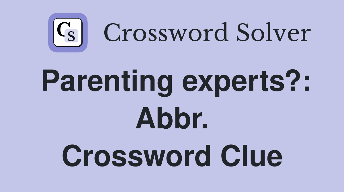 Parenting experts?: Abbr. Crossword Clue