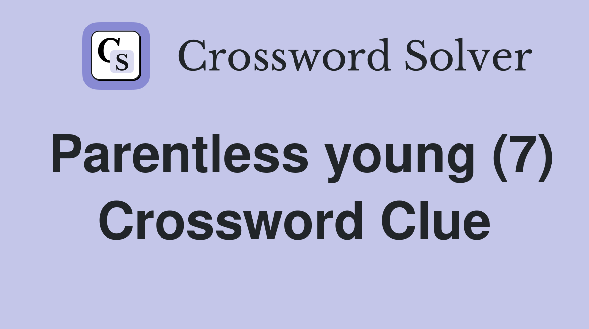 Parentless young (7) Crossword Clue