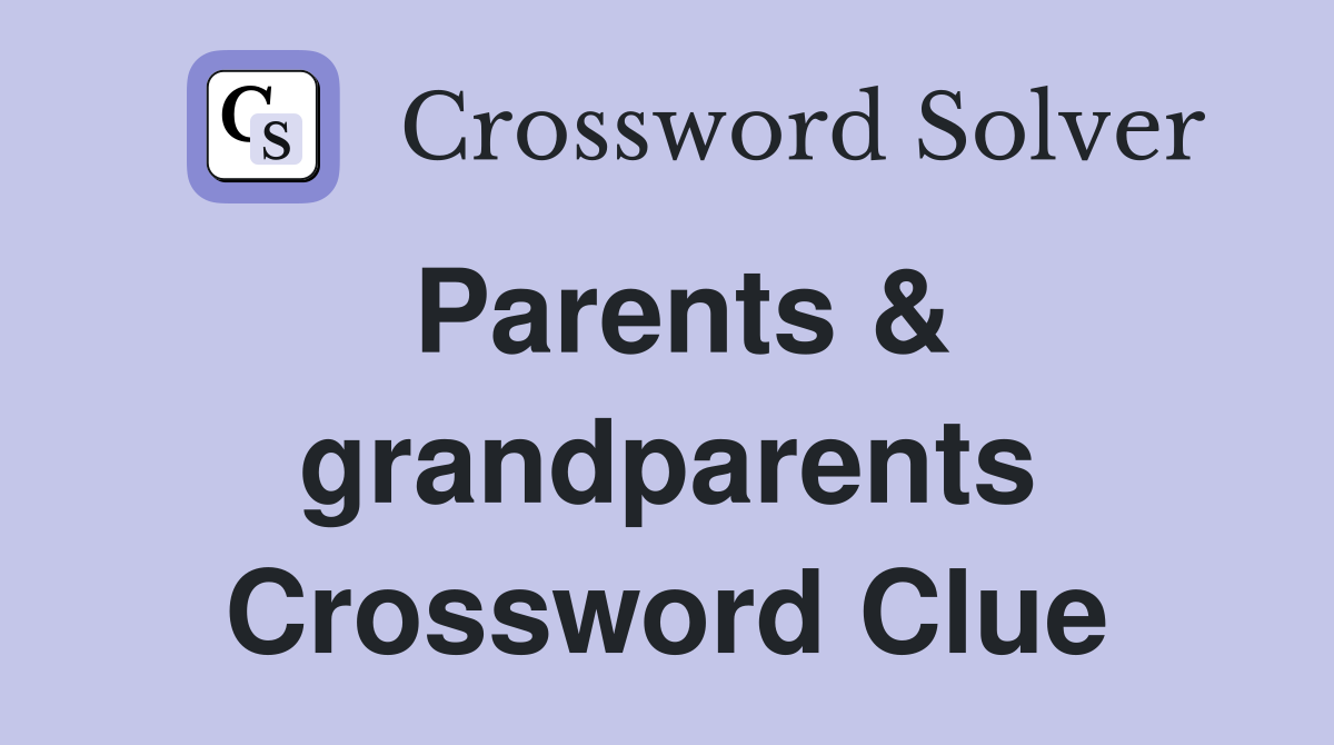 Parents & grandparents Crossword Clue