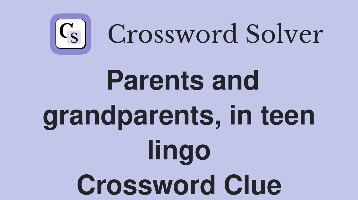 Parents and grandparents, in teen lingo Crossword Clue