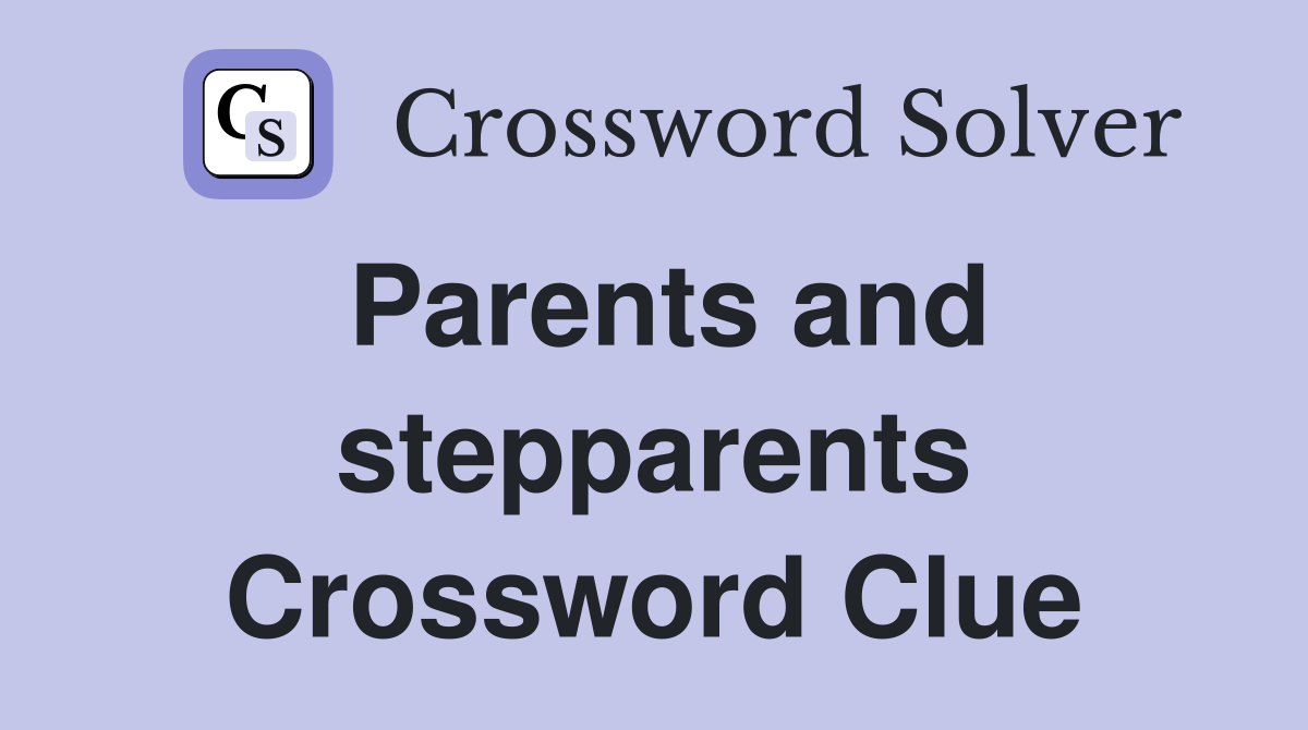 Parents and stepparents Crossword Clue