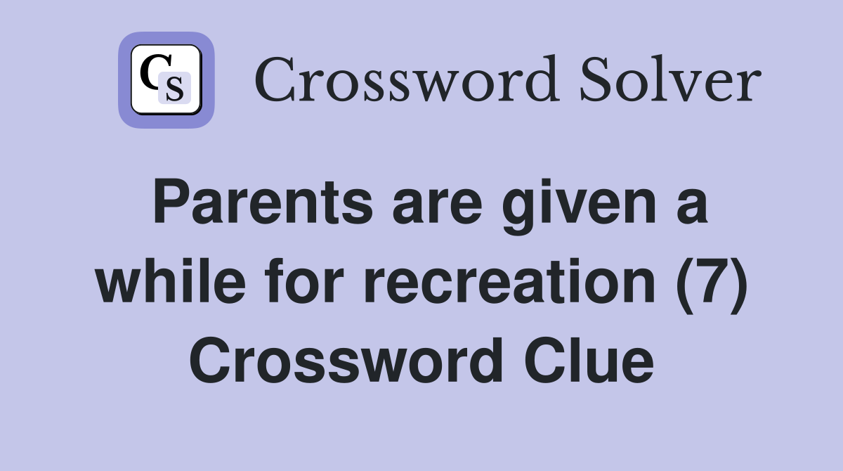 Parents are given a while for recreation (7) Crossword Clue
