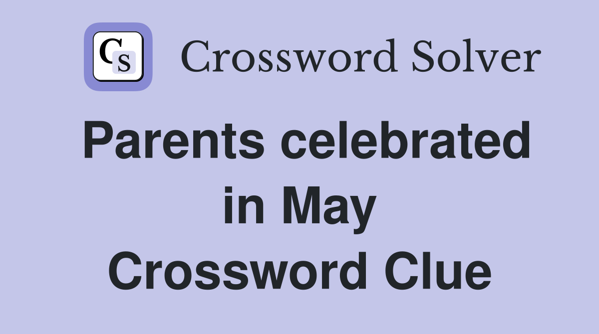 Parents celebrated in May Crossword Clue