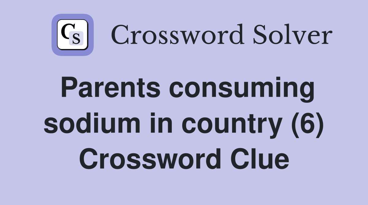 Parents consuming sodium in country (6) Crossword Clue