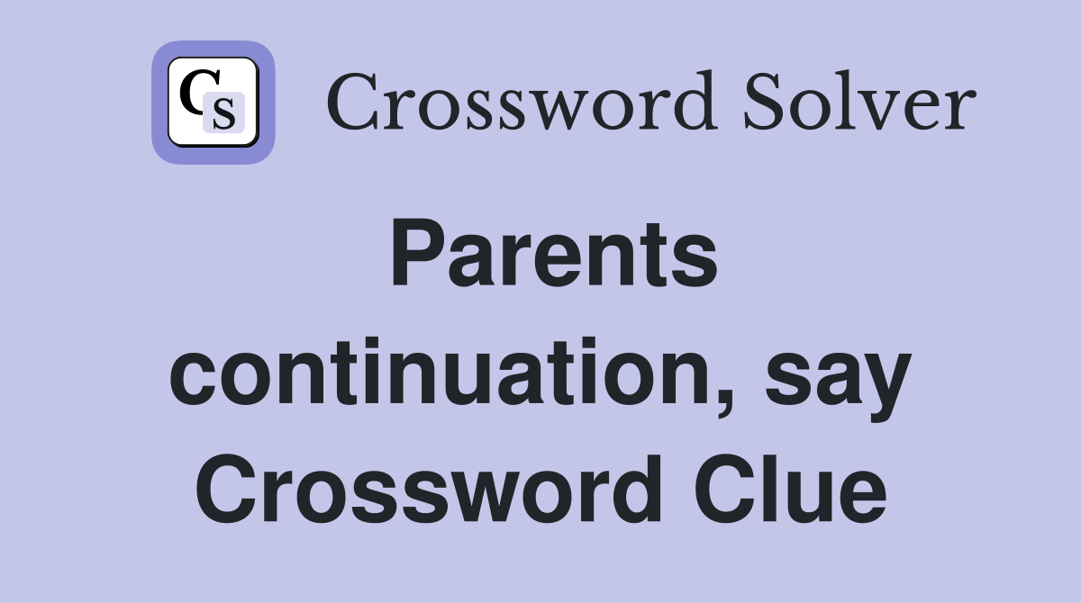 Parents continuation, say Crossword Clue