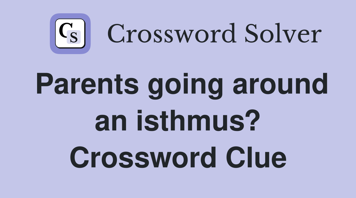 Parents going around an isthmus? Crossword Clue