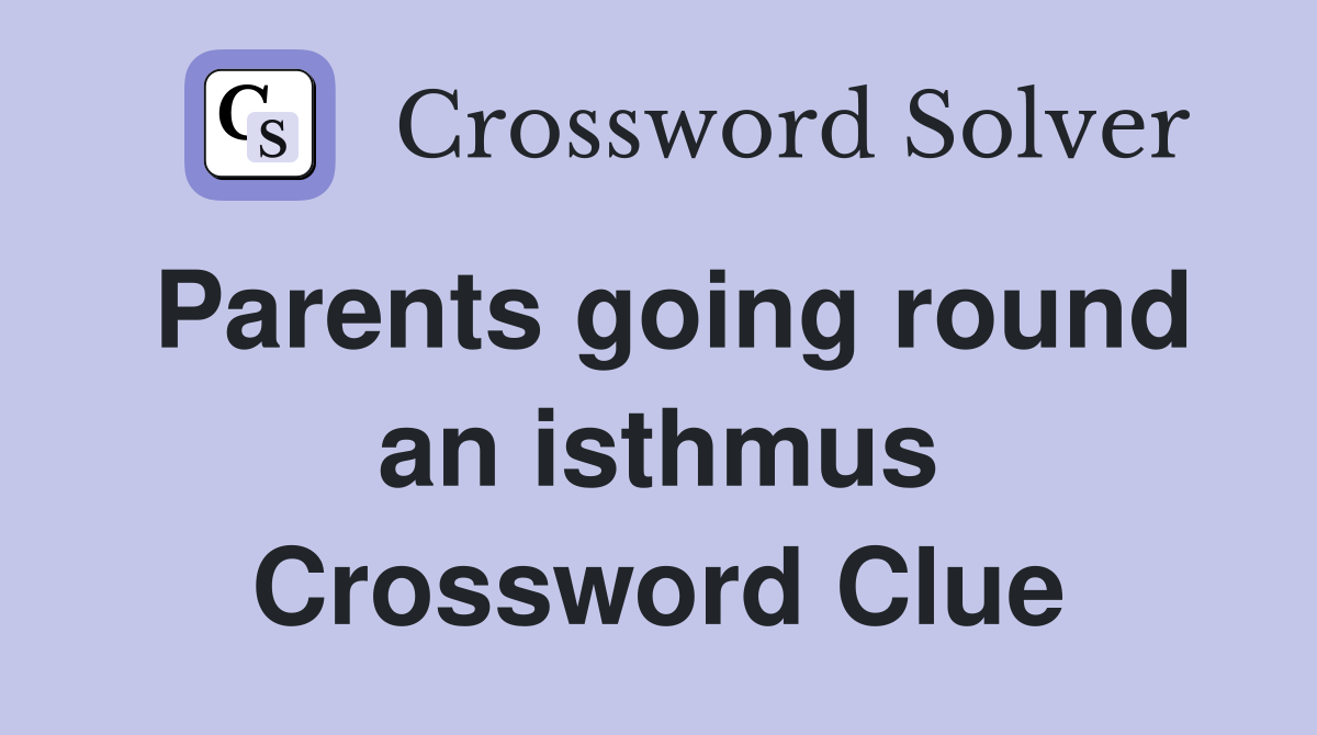 Parents going round an isthmus Crossword Clue