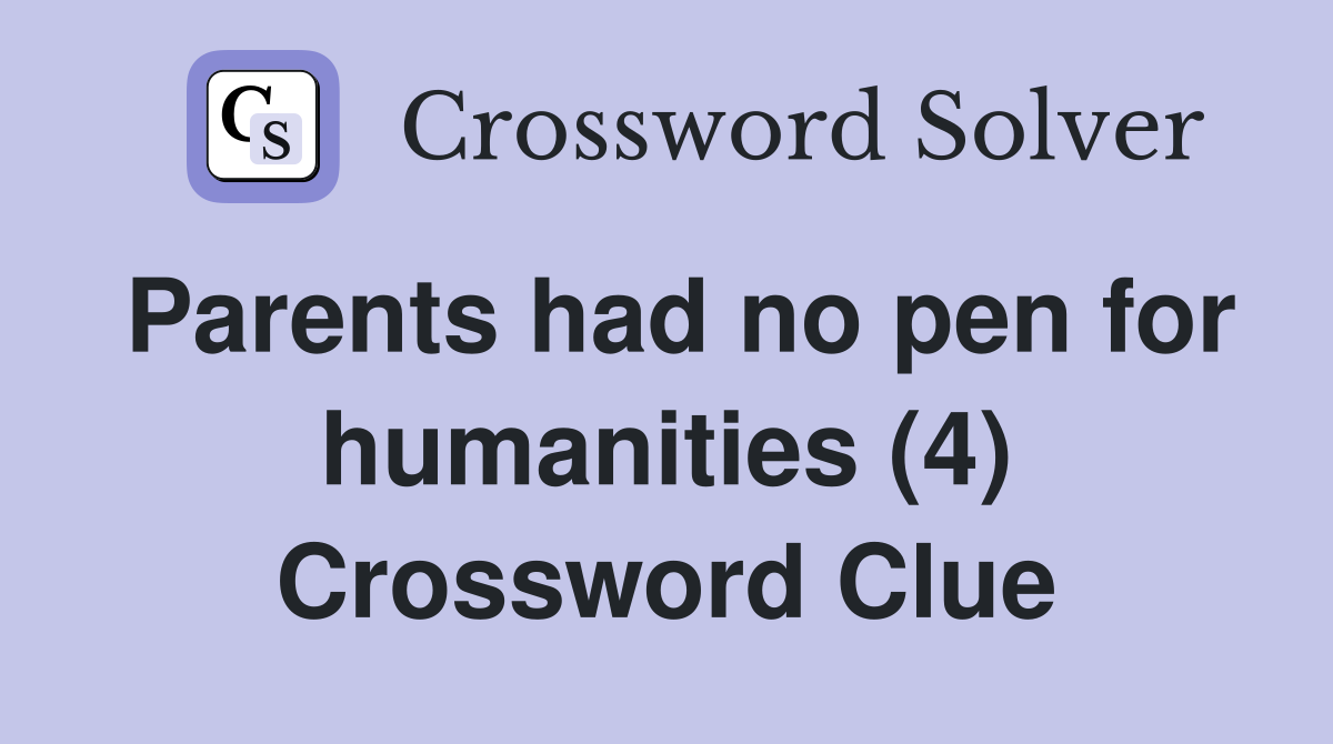 Parents had no pen for humanities (4) Crossword Clue