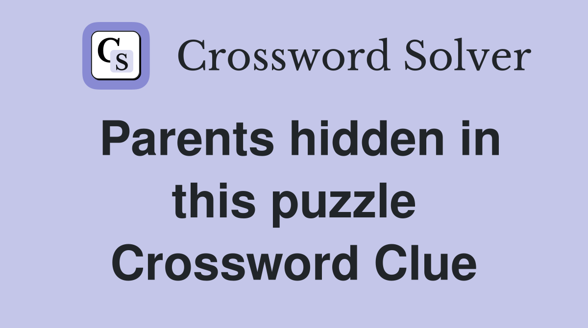 Parents hidden in this puzzle Crossword Clue