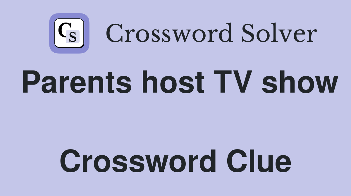 Parents host TV show  Crossword Clue