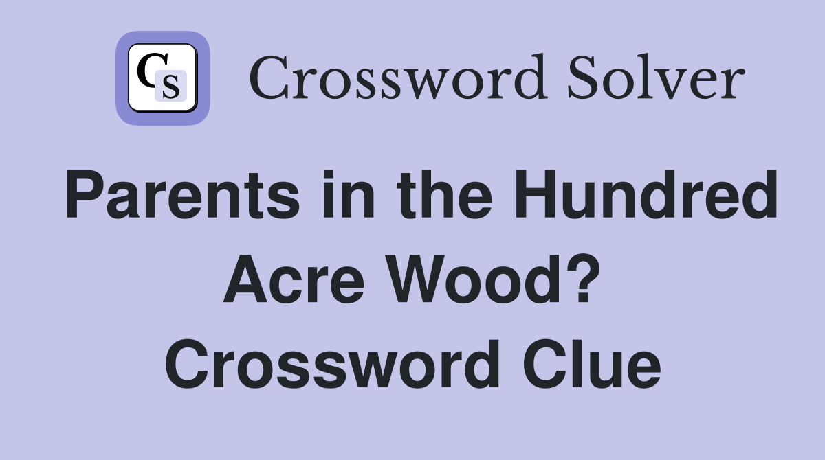 Parents in the Hundred Acre Wood? Crossword Clue Answers Crossword