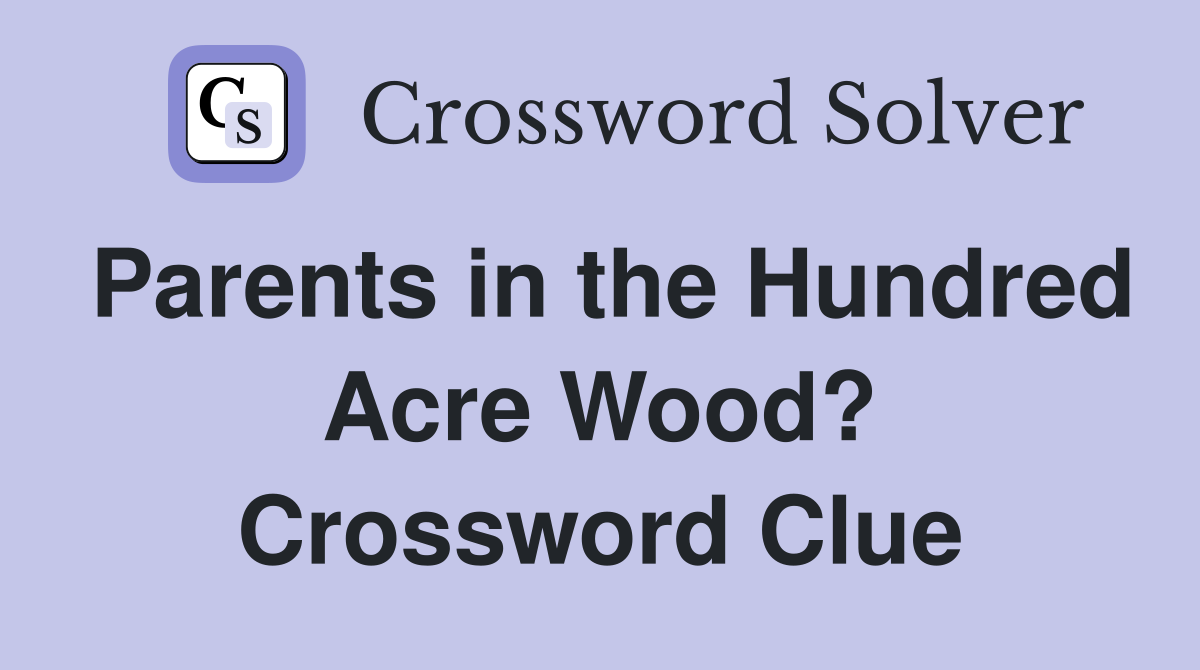 Parents in the Hundred Acre Wood? Crossword Clue