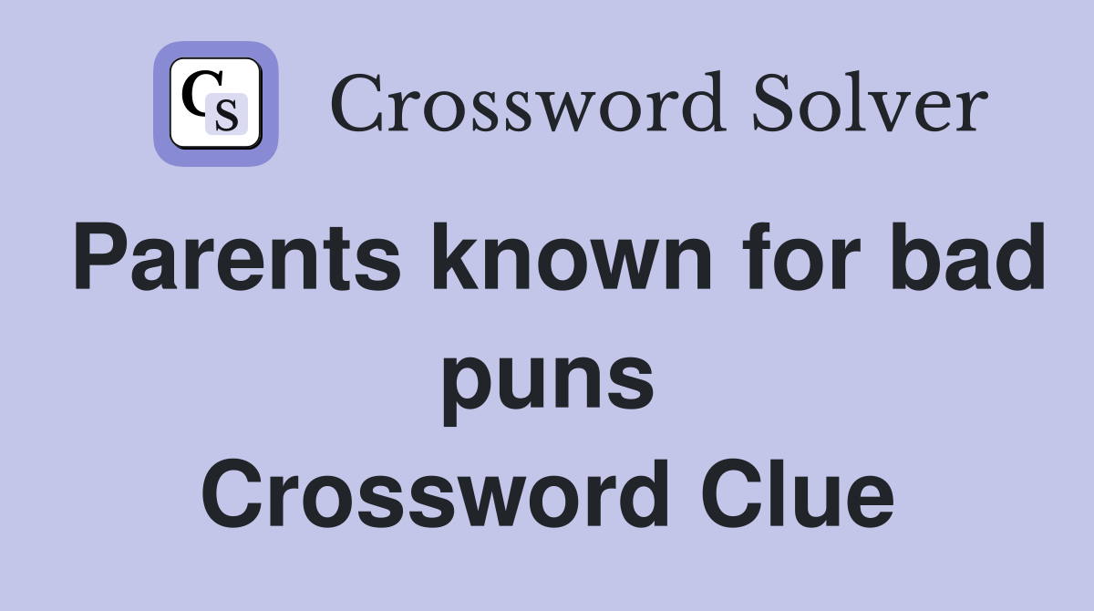 Parents known for bad puns Crossword Clue