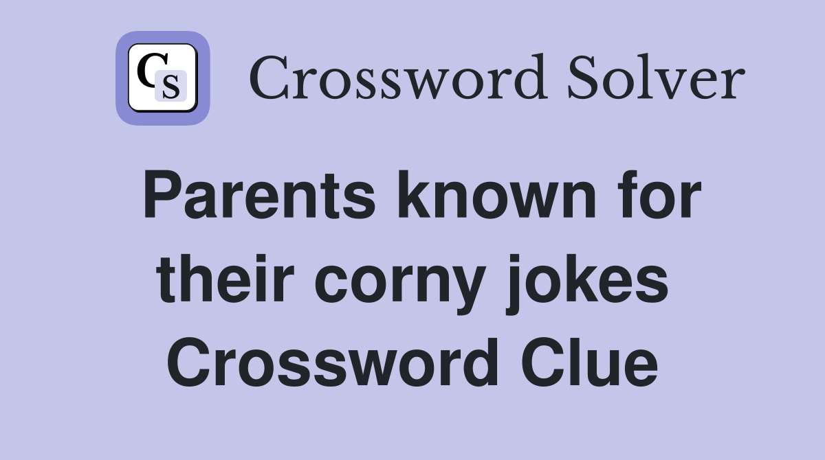 Parents known for their corny jokes Crossword Clue